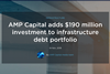 AMP Capital adds $190 million investment to infrastructure debt portfolio