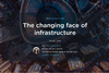 The changing face of infrastructure