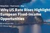 Why US Rate Rises Highlight European Fixed-Income Opportunities