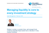 Managing liquidity is core to every investment strategy