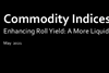 Commodity Indices Enhancing Roll Yield - A More Liquid & Diversified Index