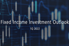 Fixed Income Investment Outlook 1Q 2022