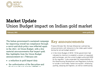 Market Update - Union Budget impact on Indian gold market