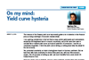 On my mind: Yield curve hysteria