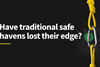 Have traditional safe havens lost their edge?