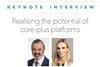Keynote Interview: Realising the potential of core-plus platforms