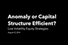 Anomaly or Capital Structure Efficient? - Low Volatility Equity Strategies
