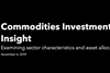 Commodities Investment Insight - Examining sector characteristics and asset allocation