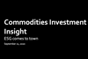 Commodities Investment Insight - ESG comes to town
