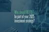 Why Should REITs Be Part of Your 2025 Investment Strategy?