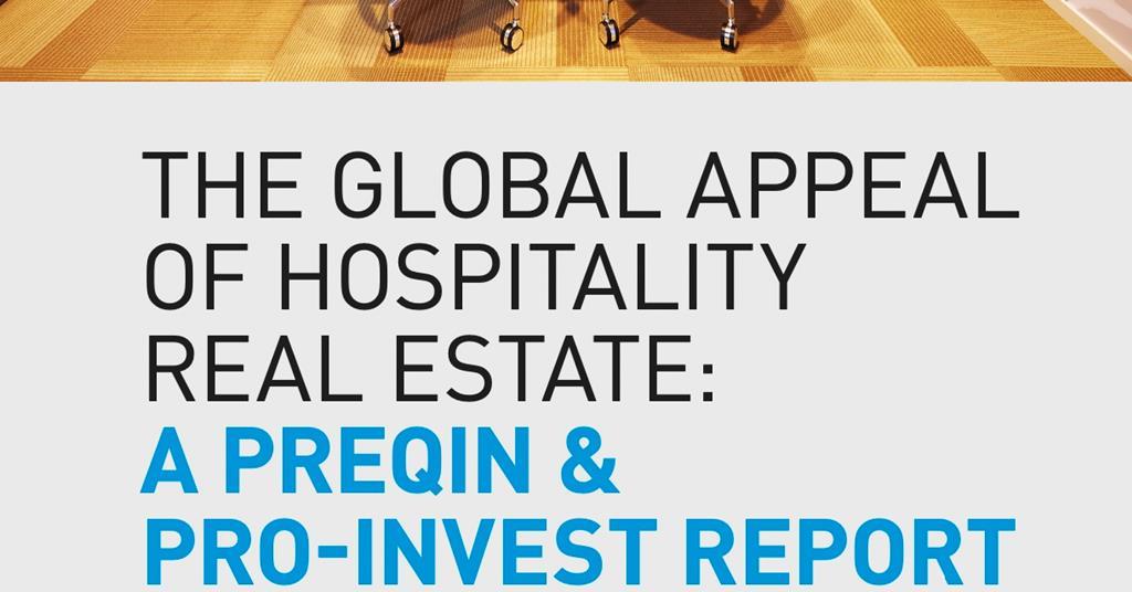 The global appeal of hospitality real estate a Preqin & Proinvest