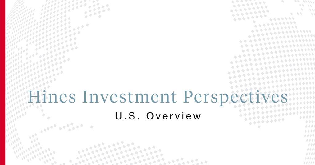Hines Investment Perspectives U.S. Overview Hines [Real Estate