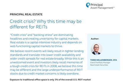 PRINCIPAL REAL ESTATE Credit crisis? Why this time may be different for REITs