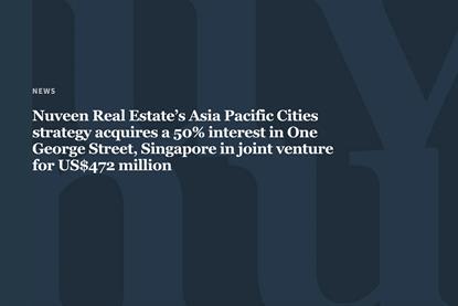 Nuveen Real Estate’s Asia Pacific Cities strategy acquires a 50% interest in One George Street, Singapore in joint venture for US$472 million